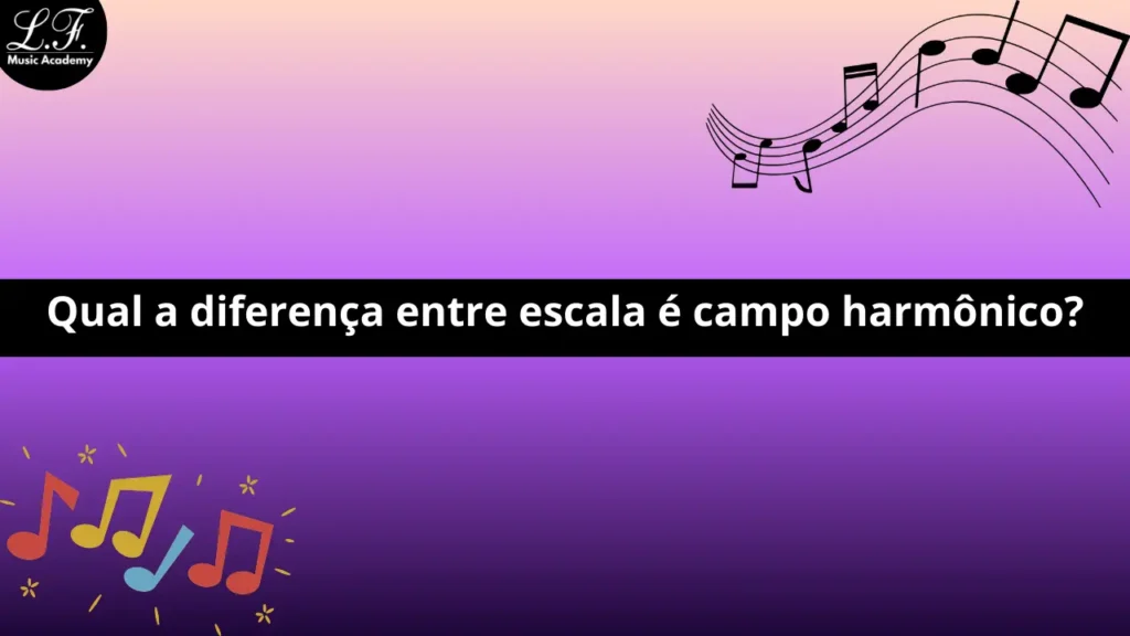 Qual a diferença entre escala é campo harmônico?
